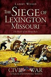 The Siege of Lexington, Missouri: The Battle of the Hemp Bales (Civil War Series)