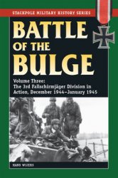 Battle of the Bulge Volume 3: The 3rd Fallschirmjager Division in Action, December 1944-January 1945 (The Stackpole Military History Series)
