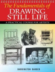 Fundamentals of Drawing Still Life: A Practical Course for Artists (2017)
