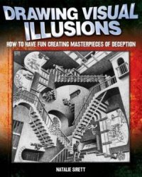 Drawing Visual Illusions: How to Have Fun Creating Masterpieces of Deception