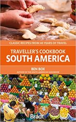 The Travellers Cookbook: South America: Classic Recipes from 40 Years of Travel