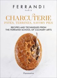 Charcuterie: Pates, Terrines, Savory Pies: Recipes and Techniques from the Ferrandi School of Culinary Arts