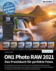 ON1 Photo Raw 2021: Das Praxisbuch fur perfekte Fotos
