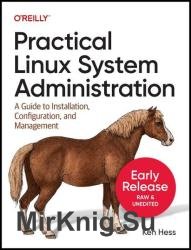 Practical Linux System Administration: A Guide to Installation, Configuration, and Management (Fourteenth Early Release)