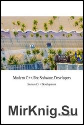 Modern C++ For Software Developers : Serious C++ Development