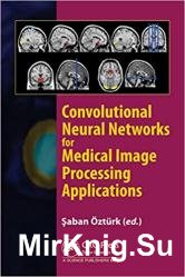 Convolutional Neural Networks for Medical Image Processing Applications