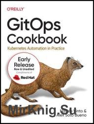 GitOps Cookbook: Kubernetes Automation in Practice (4th Early Release)