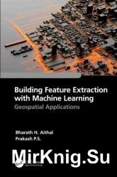 Building Feature Extraction with Machine Learning: Geospatial Applications