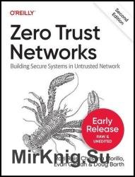 Zero Trust Networks: Building Secure Systems in Untrusted Network, 2nd Edition (Second Early Release)