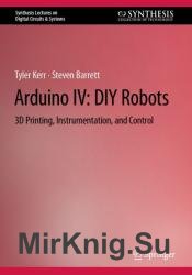 Arduino IV: DIY Robots: 3D Printing, Instrumentation, and Control