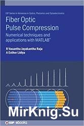 Fibre Optic Pulse Compression: Numerical Techniques And Applications With Matlab