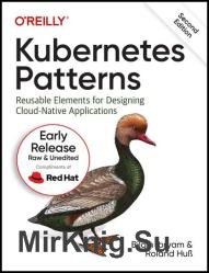 Kubernetes Patterns: Reusable Elements for Designing Cloud-Native Applications, 2nd Edition (Second Release)