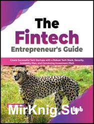 The Fintech Entrepreneurs Guide: Create Successful Tech Startups with a Robust Tech Stack, Security