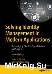 Solving Identity Management in Modern Applications: Demystifying OAuth 2, OpenID Connect, and SAML 2, Second Edition