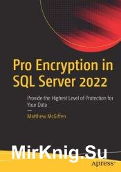 Pro Encryption in SQL Server 2022: Provide the Highest Level of Protection for Your Data