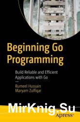 Beginning Go Programming: Build Reliable and Efficient Applications with Go