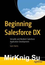 Beginning Salesforce DX: Versatile and Resilient Salesforce Application Development