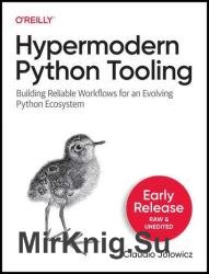 Hypermodern Python Tooling: Building Reliable Workflows for an Evolving Python Ecosystem (Early Release)