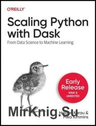 Scaling Python with Dask: From Data Science to Machine Learning (Fourth Release)