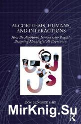 Algorithms, Humans, and Interactions: How Do Algorithms Interact with People? Designing Meaningful AI Experiences