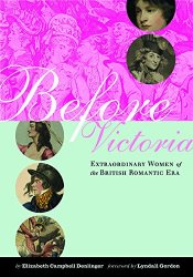 Before Victoria: Extraordinary Women of the British Romantic Era