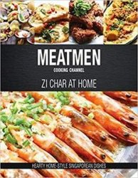 MeatMen Cooking Channel: Zi Char at Home: Hearty Home-style Singaporean Dishes