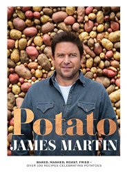 Potato: Baked, Mashed, Roast, Fried - Over 100 Recipes Celebrating Potatoes