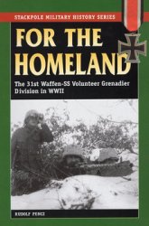 For the Homeland: The 31st Waffen-SS Volunteer Grenadier Division in World War II (The Stackpole Military History Series)