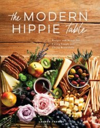 The Modern Hippie Table: Recipes and Menus for Eating Simply and Living Beautifully