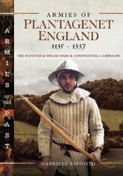 Armies of Plantagenet England 1135-1337: The Scottish and Welsh Wars and Continental Campaigns (Armies of the Past)