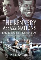 The Kennedy Assassinations: JFK and Bobby Kennedy - Debunking The Conspiracy Theories