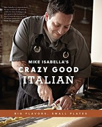 Mike Isabella's Crazy Good Italian: Big Flavors, Small Plates