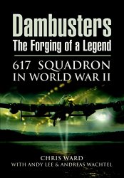 Dambusters: The Forging of a Legend: 617 Squadron in World War II