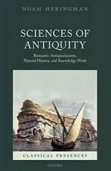 Sciences of Antiquity: Romantic Antiquarianism, Natural History, and Knowledge Work (Classical Presences)