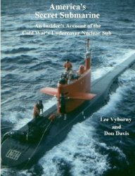 Americas Secret Submarine: An Insiders Account of the Cold War's Undercover Nuclear Sub