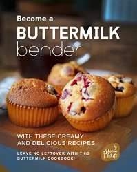 Become a Buttermilk Bender with These Creamy and Delicious Recipes