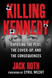 Killing Kennedy: Exposing the Plot, the Cover-Up, and the Consequences