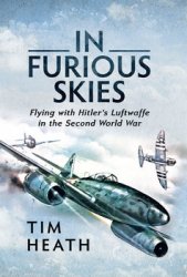 In Furious Skies: Flying with Hitlers Luftwaffe in the Second World War