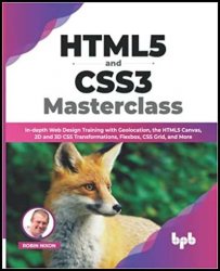HTML5 and CSS3 Masterclass: In-depth Web Design Training with Geolocation, the HTML5 Canvas, 2D and 3D CSS Transformations, Flexbox, CSS Grid