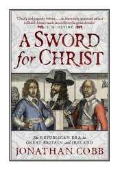 A Sword for Christ: The Republican Era in Great Britain and Ireland
