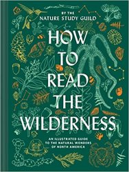 How to Read the Wilderness: An Illustrated Guide to the Natural Wonders of North America