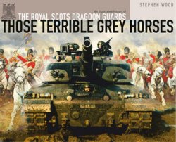 Those Terrible Grey Horses: An Illustrated History of the Royal Scots Dragoon Guards (Osprey General Military)