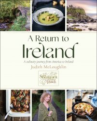 A Return to Ireland: A Culinary Journey from America to Ireland, includes over 100 recipes