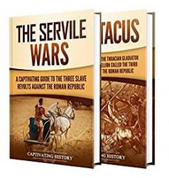 The Slave Wars: A Captivating Guide to the Servile Wars and Spartacus