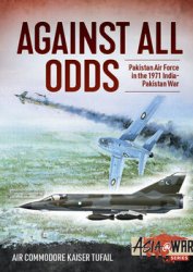 Against All Odds: The Pakistan Air Force in the 1971 Indo-Pakistan War (Asia@War Series 12)