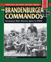 The Brandenburger Commandos: Germanys Elite Warrior Spies in World War II (The Stackpole Military History Series)