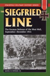 The Siegfried Line: The German Defense of the West Wall, September-December 1944 (The Stackpole Military History Series)