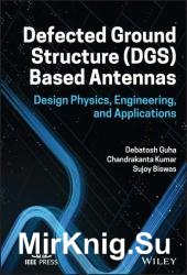 Defected Ground Structure (DGS) Based Antennas: Design Physics, Engineering, and Applications