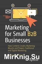 Marketing for Small B2B Businesses: How Content Creates Marketing Muscle and Powers Traditional and Digital Marketing