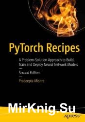 PyTorch Recipes: A Problem-Solution Approach to Build, Train and Deploy Neural Network Models, 2nd Edition
